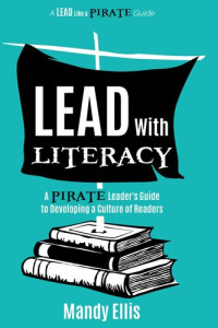 Mandy Ellis — Lead with Literacy: A Pirate Leader's Guide to Developing a Culture of Readers