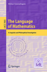 Mohan Ganesalingam (auth.) — The Language of Mathematics: A Linguistic and Philosophical Investigation