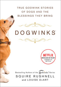 SQuire Rushnell; Louise DuArt — Dogwinks: True Godwink Stories of Dogs and the Blessings They Bring