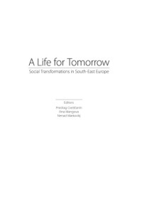 Cvetičanin, Predrag; Mangova, Ilina; Markovikj, Nenad (eds.) — A life for Tomorrow: social transformations in South-East Europe