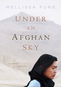 Mellissa Fung — Under an Afghan Sky: a Memoir of Captivity