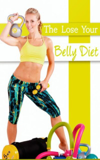 David Brock — The Lose Your Belly Diet: This guide will reveal you a simple and fast way to lose belly fat!