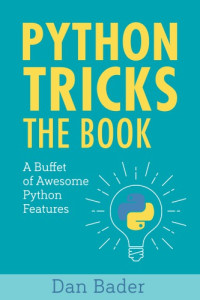 Dan Bader [Bader, Dan] — Python Tricks: The Book