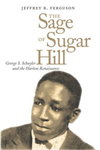 Jeffrey Ferguson — The Sage of Sugar Hill: George S. Schuyler and the Harlem Renaissance