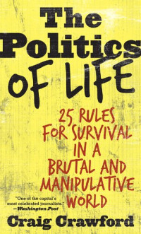 Craig Crawford — The Politics of Life: 25 Rules for Survival in a Brutal and Manipulative World