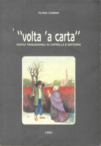 Plinio Cagnin — Volta ’a carta. Motivi tradizionali di Cappella e dintorni