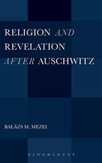 Balázs M. Mezei — Religion and Revelation after Auschwitz