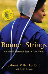 Saloma Miller Furlong — Bonnet Strings: An Amish Woman's Ties to Two Worlds