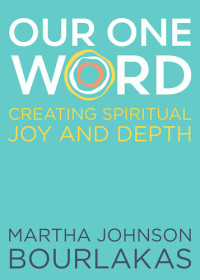 Martha Johnson Bourlakas — Our One Word: Creating Spiritual Joy and Depth