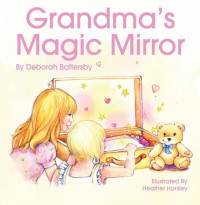 Deborah Battersby — Grandma's Magic Mirror