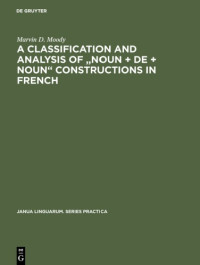 Marvin D. Moody — A Classification and Analysis of "Noun + De + Noun" Constructions in French