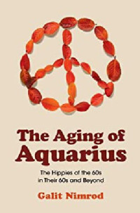 Galit Nimrod — The Aging of Aquarius: The Hippies of the 60s in their 60s and Beyond
