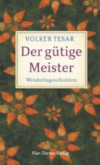 Tesar, Volker — Der gütige Meister Weisheitsgeschichten
