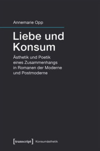 Annemarie Melzer; VolkswagenStiftung — Liebe und Konsum: Ästhetik und Poetik eines Zusammenhangs in Romanen der Moderne und Postmoderne