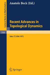 A. Beck — Recent Advances in Topological Dynamics: Proceedings of the Conference on Topological Dynamics, Held at Yale University 1972, in Honor of Gustav ... his Retirement