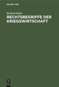 Richard Kahn — Rechtsbegriffe der Kriegswirtschaft: Ein Versuch der Grundlegung des Kriegswirtschaftsrechts