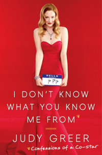 Judy Greer — I Don't Know What You Know Me From. Confessions of a Co-Star