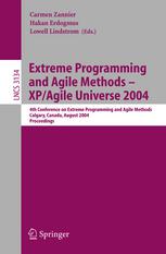 Hubert Baumeister (auth.), Carmen Zannier, Hakan Erdogmus, Lowell Lindstrom (eds.) — Extreme Programming and Agile Methods - XP/Agile Universe 2004: 4th Conference on Extreme Programming and Agile Methods, Calgary, Canada, August 15-18, 2004. Proceedings