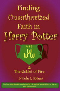 Nicole L Rivera — Finding Unauthorized Faith in Harry Potter & The Goblet of Fire