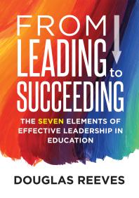 Douglas Reeves — From Leading to Succeeding : The Seven Elements of Effective Leadership in Education (a Change Readiness Assessment Tool for School Initiatives)