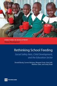 Donald Bundy; Carmen Burbano; Margaret E. Grosh; Aulo Gelli; Matthew Jukes; Lesley Drake — Rethinking School Feeding : Social Safety Nets, Child Development, and the Education Sector