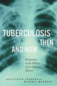 Flurin Condrau; Michael Worboys — Tuberculosis Then and Now: Perspectives on the History of an Infectious Disease