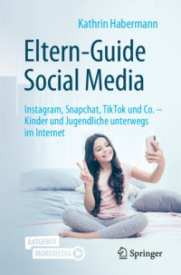 Kathrin Habermann — Eltern-Guide Social Media: Instagram, Snapchat, TikTok und Co. – Kinder und Jugendliche unterwegs im Internet (German Edition)