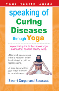 Saraswati, Swami Durganand — Speaking of Curing Diseases Through Yoga