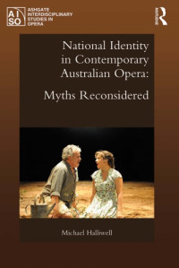 Michael Halliwell — National Identity in Contemporary Australian Opera: Myths Reconsidered