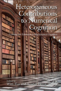 Wim Fias, Avishai Henik — Heterogeneous Contributions to Numerical Cognition: Learning and Education in Mathematical Cognition