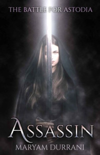 Maryam Durrani — Assassin: The Battle for Astodia (The Assassin Series)