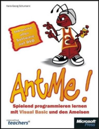 Hans-Georg Schumann — AntMe! Spielend programmieren lernen mit Visual Basic und den Ameisen