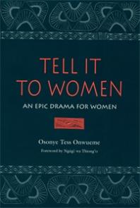Osonye Tess Onwueme; Ngugi wa Thiong’o — Tell It to Women : An Epic Drama for Women