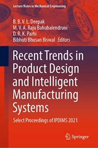 B.B.V.L. Deepak, M.V.A. Raju Bahubalendruni, D.R.K. Parhi, Bibhuti Bhusan Biswal — Recent Trends in Product Design and Intelligent Manufacturing Systems: Select Proceedings of IPDIMS 2021