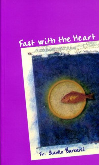 Fr. Slavko Barbaric — Fast With The Heart