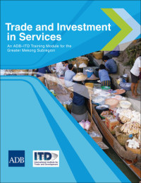 Pierre Sauvé — Trade and Investment in Services: An ADB–ITD Training Module for the Greater Mekong Subregion