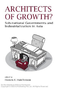 ; Francis E. Hutchinson (editor) — Architects of growth? : sub-national governments and industrialization in Asia