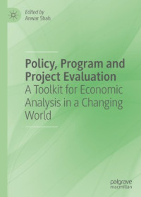 Anwar Shah — Policy, Program and Project Evaluation: A Toolkit for Economic Analysis in a Changing World