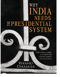 Bhanu Dhamija — Why India Needs the Presidential System