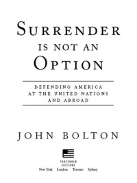 Bolton, John — Surrender is not an Option: Defending America at the United Nations and Abroad