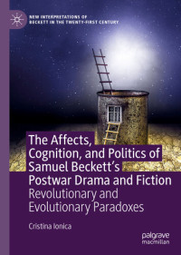 Cristina Ionica — The affects, cognition, and politics of Samuel Beckett's postwar drama and fiction : revolutionary and evolutionary paradoxes