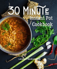 Laura Oleander — 30 Minute Instant Pot Cookbook: Organic Delicious Savory Homestyle Recipes For Beginners