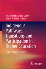 Jack Frawley, Steve Larkin, James A. Smith (eds.) — Indigenous Pathways, Transitions and Participation in Higher Education: From Policy to Practice