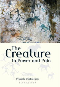 Prasanta Chakravarty — The Creature: In Power and Pain