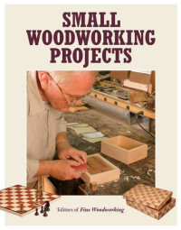 Glennon Christina (ed.); Editors of Fine Woodworking — Small woodworking projects