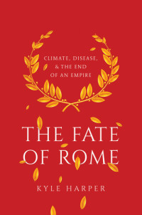 Kyle Harper — The Fate of Rome