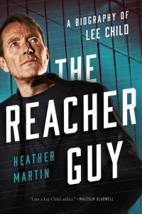 Heather Martin — The Reacher Guy: A Biography of Lee Child