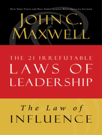 John C. Maxwell — The Law of Influence: Lesson 2 from the 21 Irrefutable Laws of Leadership