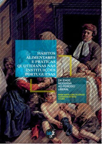 Maria Marta Lobo de Araújo; Alexandra Esteves — Hábitos alimentares e práticas quotidianas nas instituições portuguesas: da Idade Moderna ao período liberal