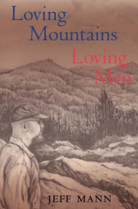 Jeff Mann — Loving Mountains, Loving Men (Race, Ethnicity and Gender in Appalachia)